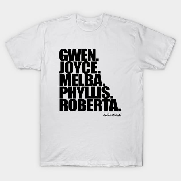 Gwen. Joyce. Melba. Phyllis. Roberta. T-Shirt by StrictlyDesigns